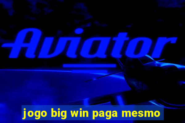 jogo big win paga mesmo